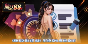 Chính Sách Bảo Mật Mu88 | An Toàn 100% Mã Hóa 256-Bit